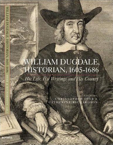 WILLIAM DUGDALE, HISTORIAN, 1605-86 HIS LIFE, HIS WRITINGS AND HIS COUNTY